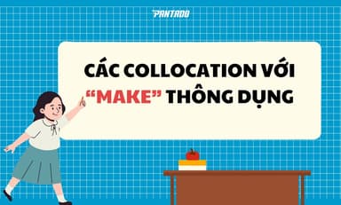 [Tổng Hợp] 50+ Collocations Với “MAKE” Thường Gặp Nhất