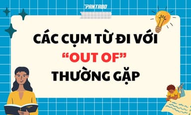 “OUT OF” Là Gì? Collocations Với “OUT OF” Thường Gặp