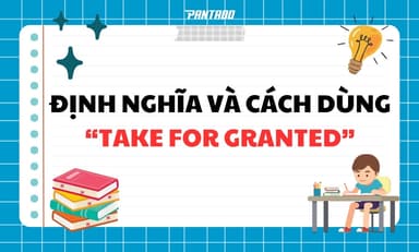 Take For Granted Là Gì? – Định Nghĩa Và Cách Dùng Chi Tiết